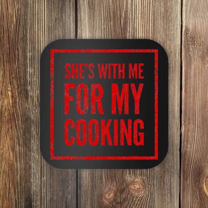 She's With Me For My Cooking Chef & Cook Gifts Funny Cooking Coaster