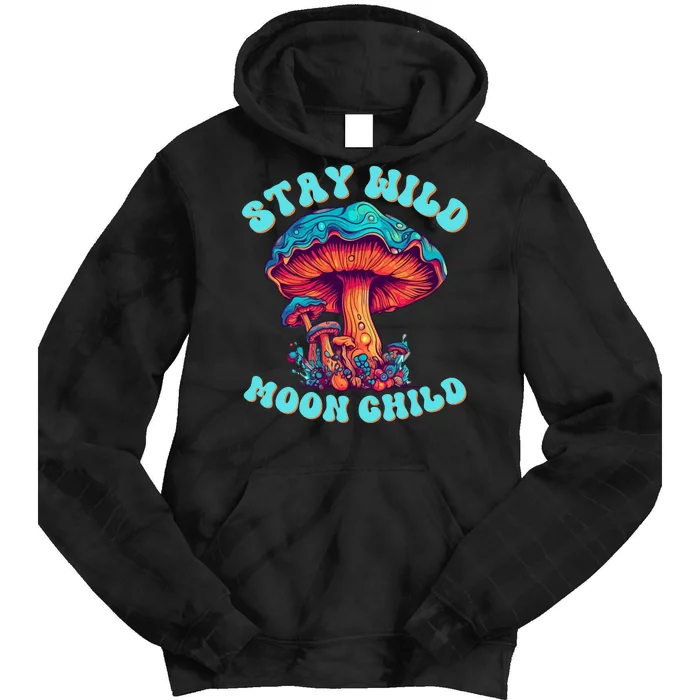 Stay Wild Moon Child Colorful TieDye Psychedelic LSD Magic Mushrooms Pop Culture Tie Dye Hoodie