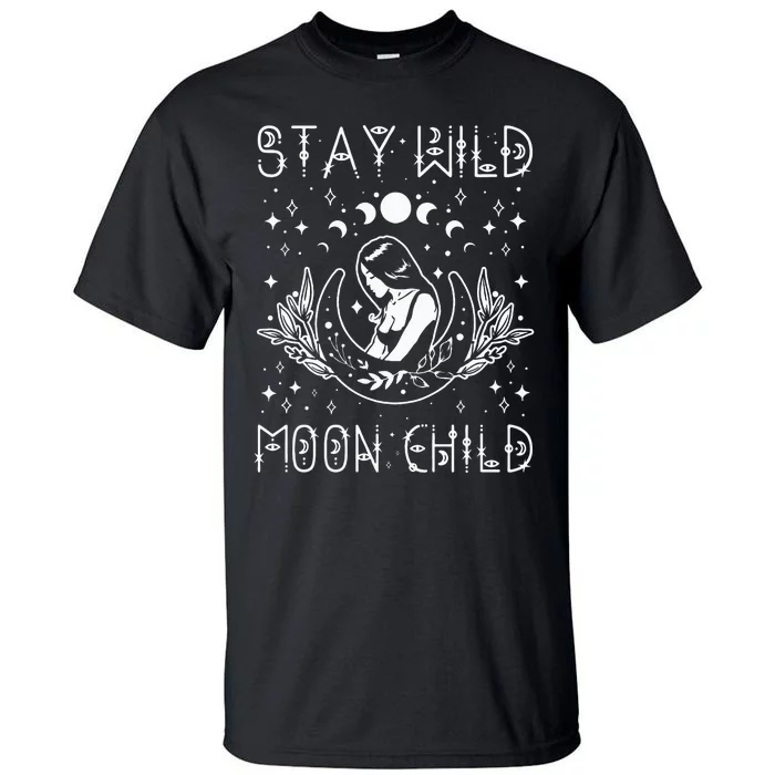 Stay Wild Moon Child Celestial Wiccan Witchy Boho Vibes Tall T-Shirt