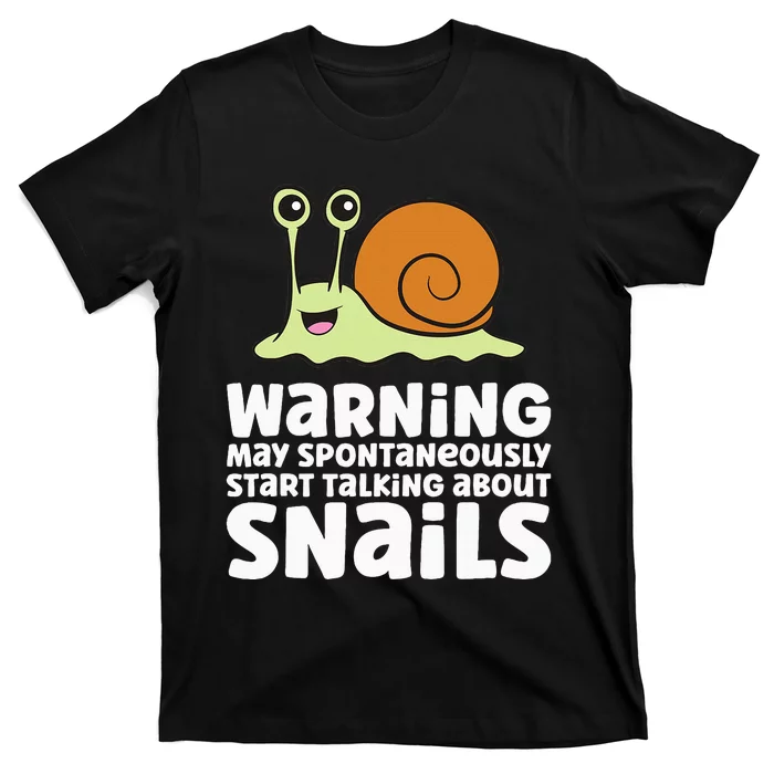 Snails Warning May Spontaneously Talk About Snails T-Shirt