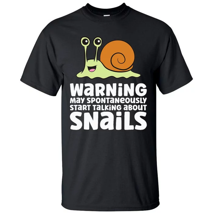 Snails Warning May Spontaneously Talk About Snails Tall T-Shirt