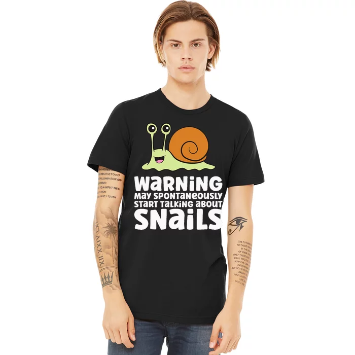 Snails Warning May Spontaneously Talk About Snails Premium T-Shirt