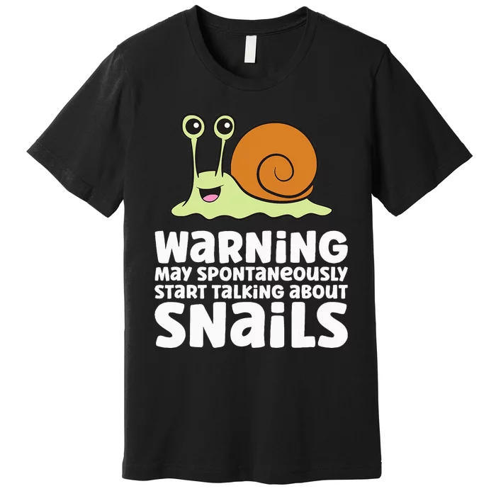 Snails Warning May Spontaneously Talk About Snails Premium T-Shirt