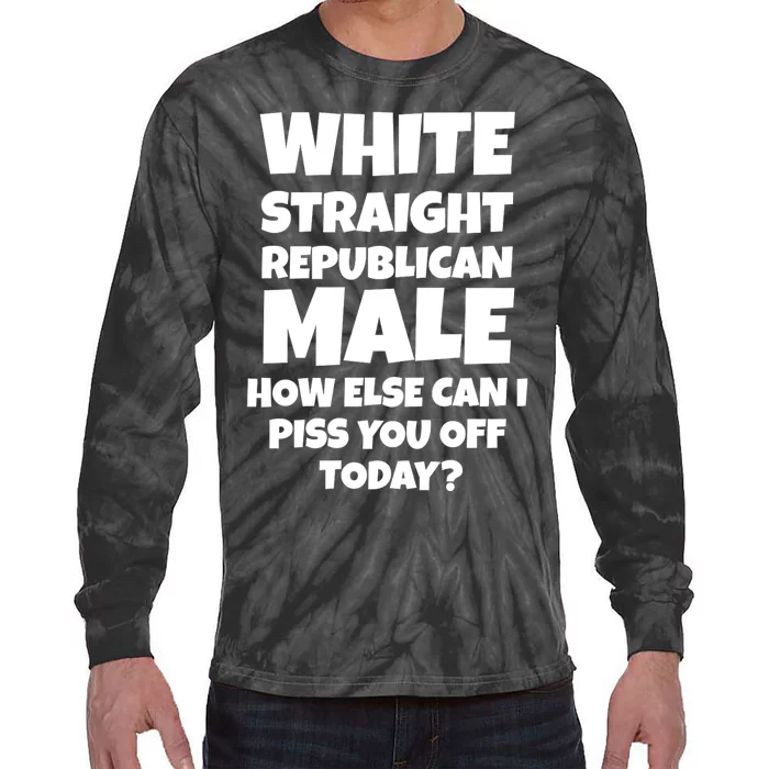 Straight White Male How Can I Piss You Off Today Tie-Dye Long Sleeve Shirt