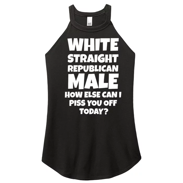 Straight White Male How Can I Piss You Off Today Women’s Perfect Tri Rocker Tank