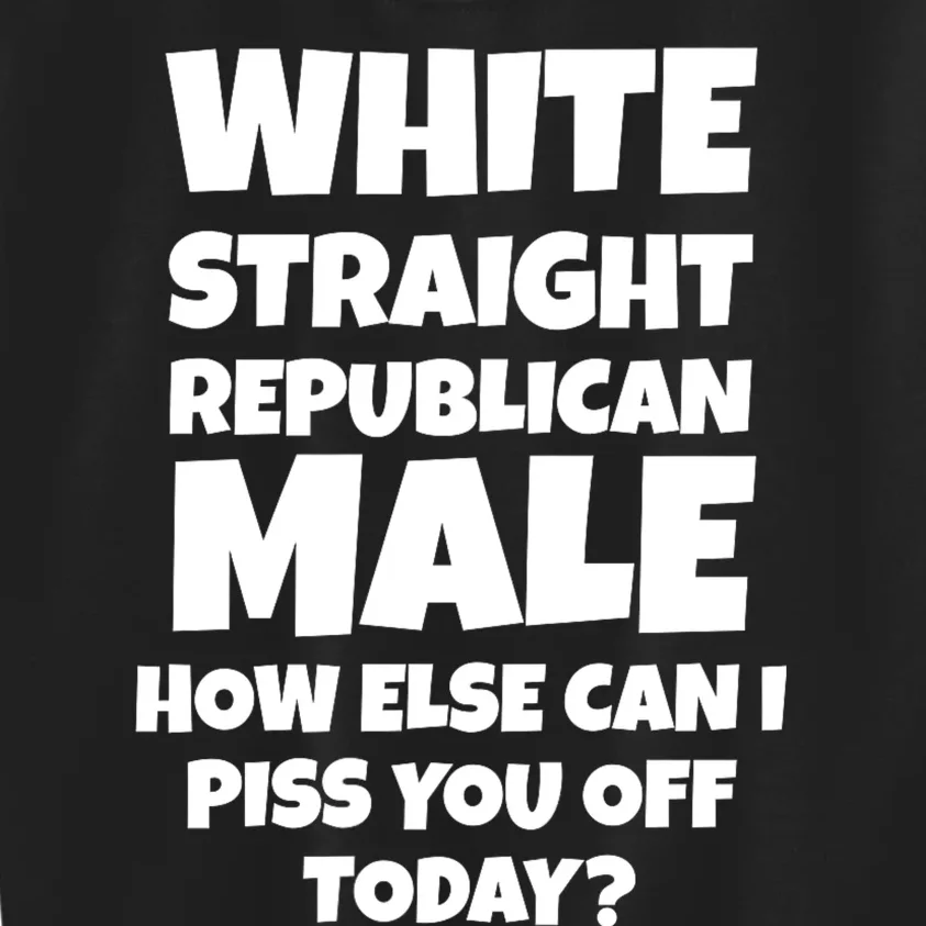 Straight White Male How Can I Piss You Off Today Kids Sweatshirt