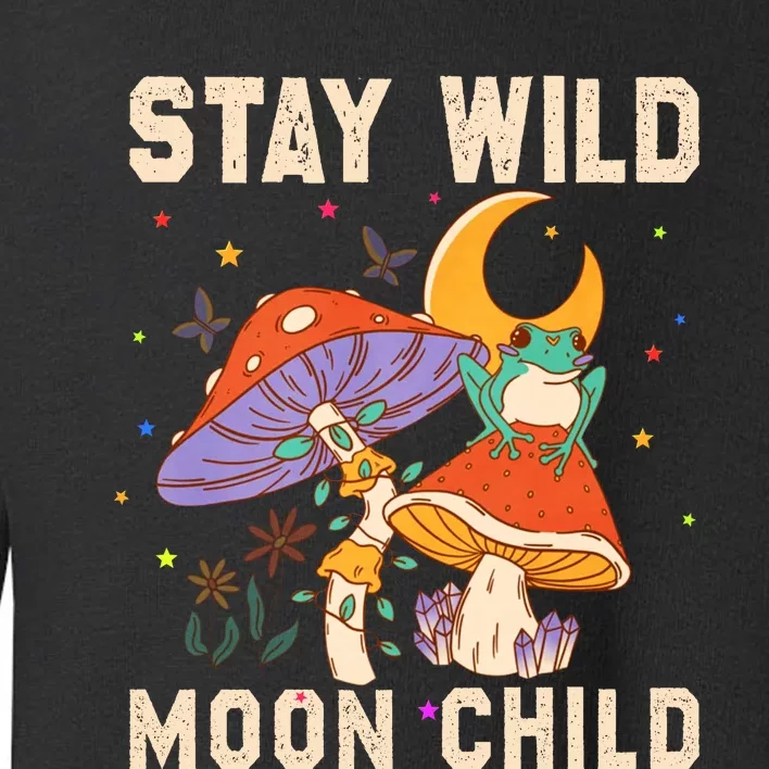 Stay Wild Moon Child And Mushroom Toddler Sweatshirt