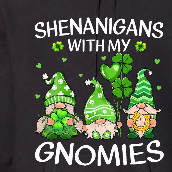 Shenanigans With My Gnomies Lucky Shamrock St Patricks Day Premium Hoodie