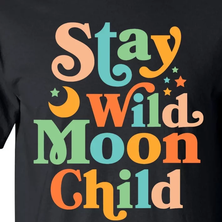 Stay Wild Moon Child Hippie Retro 60s 70s Groovy Tall T-Shirt