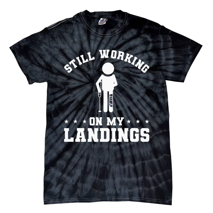 Still Working On My Landings Broken Leg Injury Recovery Tie-Dye T-Shirt