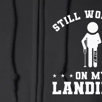 Still Working On My Landings Broken Leg Injury Recovery Full Zip Hoodie