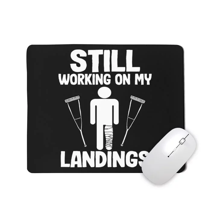 Still Working On My Landings Funny Get Well Broken Leg Mousepad