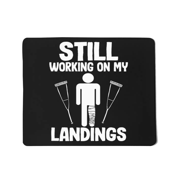 Still Working On My Landings Funny Get Well Broken Leg Mousepad