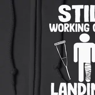 Still Working On My Landings Funny Get Well Broken Leg Full Zip Hoodie