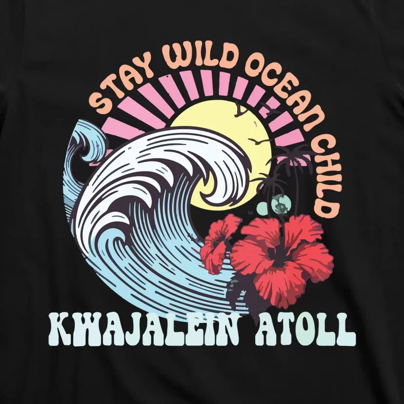 Stay Wild Ocean Child Kwajalein Atoll T-Shirt