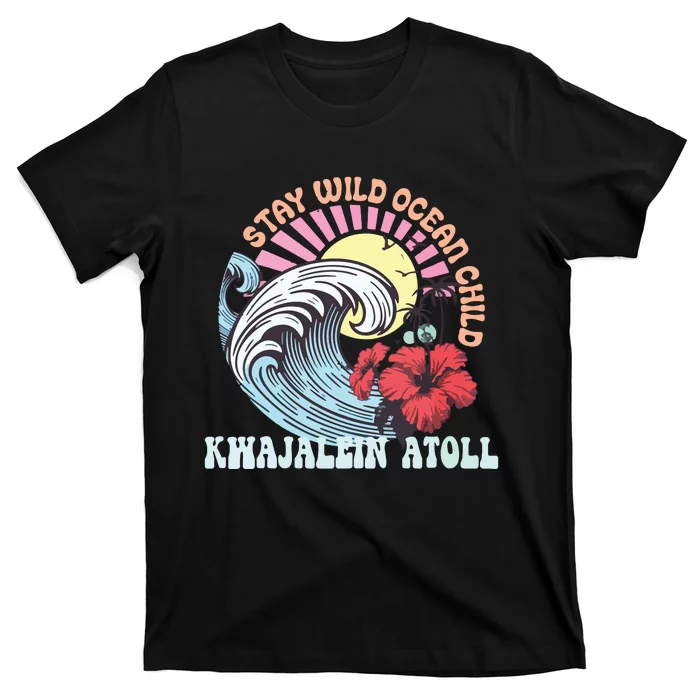 Stay Wild Ocean Child Kwajalein Atoll T-Shirt