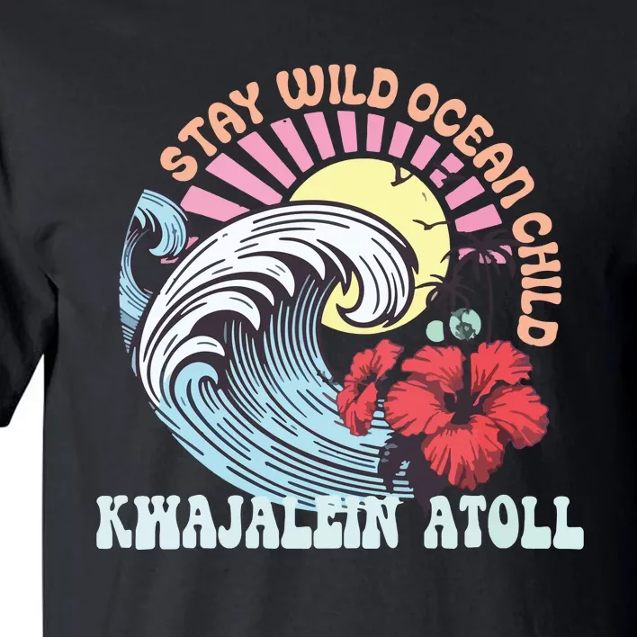 Stay Wild Ocean Child Kwajalein Atoll Tall T-Shirt