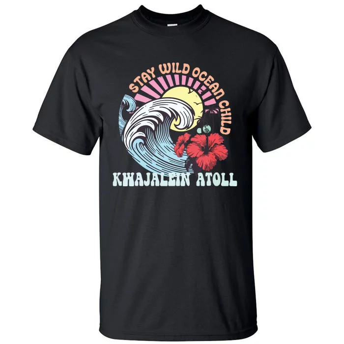 Stay Wild Ocean Child Kwajalein Atoll Tall T-Shirt