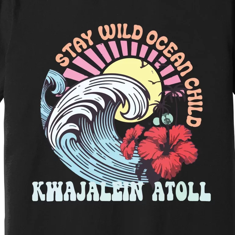 Stay Wild Ocean Child Kwajalein Atoll Premium T-Shirt