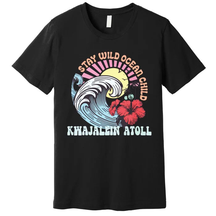 Stay Wild Ocean Child Kwajalein Atoll Premium T-Shirt