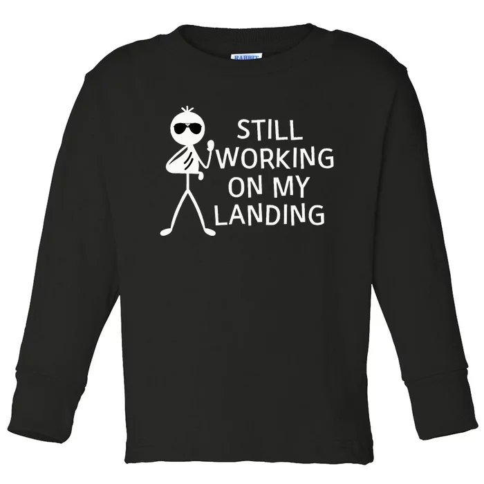 Still Working On My Landing Broken Arm Cast Recovery Toddler Long Sleeve Shirt