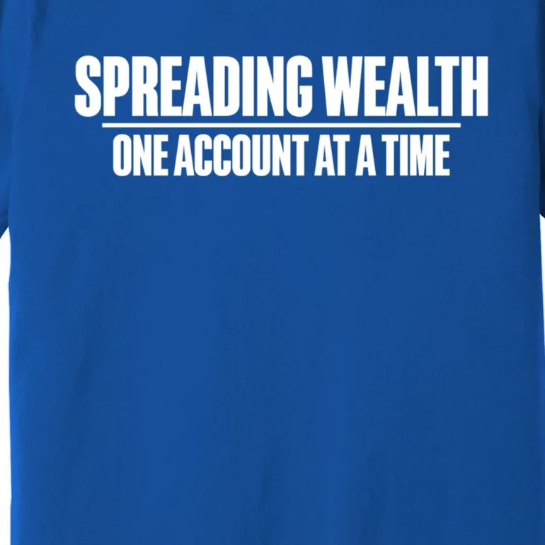 Spreading Wealth One Account At A Time Banker Gift Premium T-Shirt