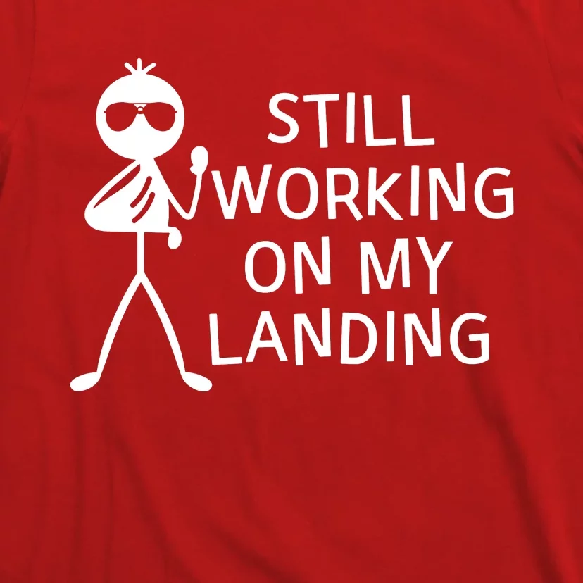 Still Working On My Landing Broken Arm Cast Recovery T-Shirt