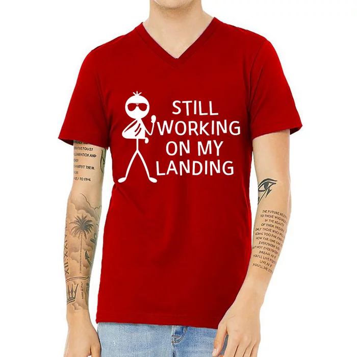 Still Working On My Landing Broken Arm Cast Recovery V-Neck T-Shirt