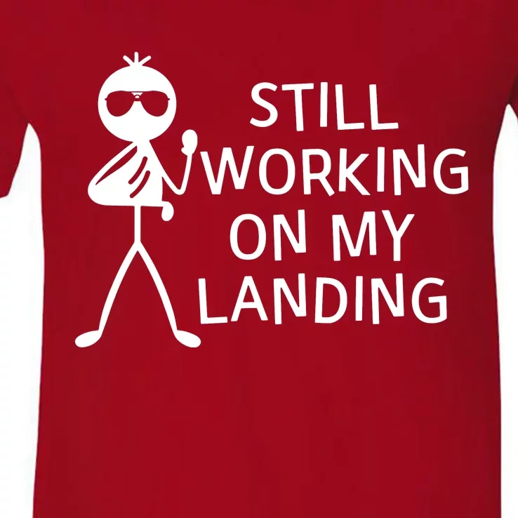 Still Working On My Landing Broken Arm Cast Recovery V-Neck T-Shirt