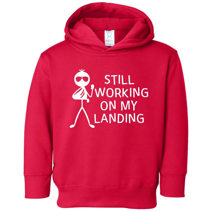 Still Working On My Landing Broken Arm Cast Recovery Toddler Hoodie