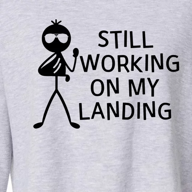 Still Working On My Landing Broken Arm Cast Recovery Cropped Pullover Crew