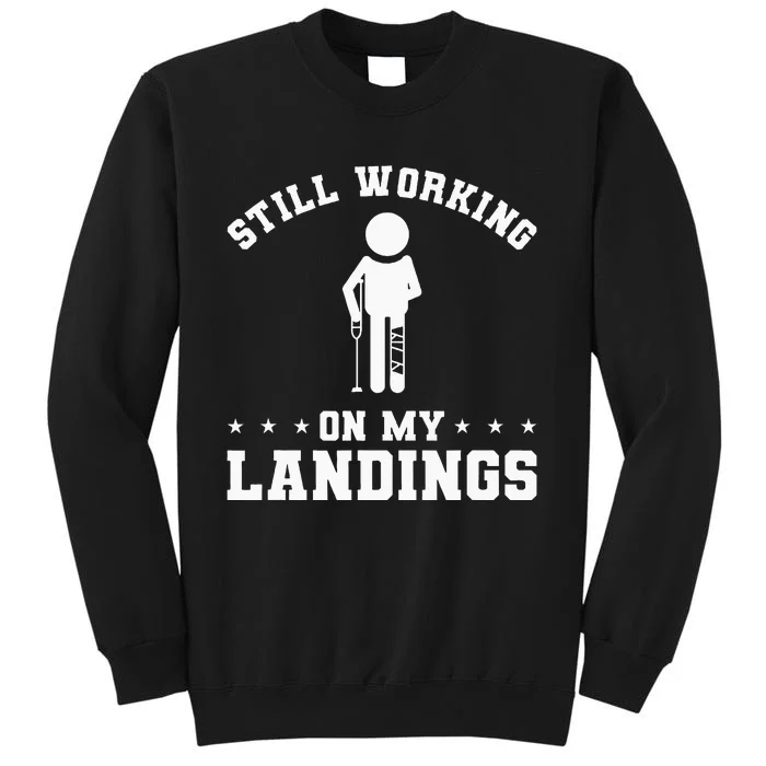 Still Working On My Landings Broken Leg Injury Recovery Sweatshirt