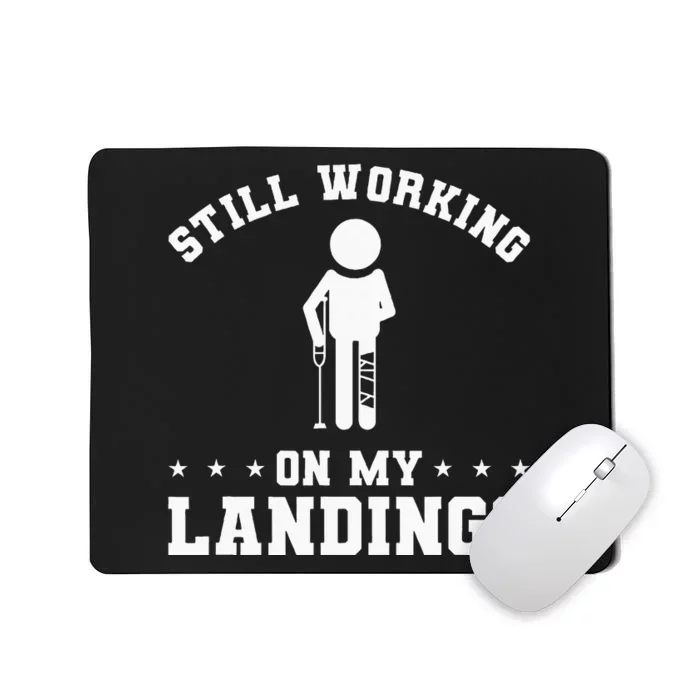 Still Working On My Landings Broken Leg Injury Recovery Mousepad