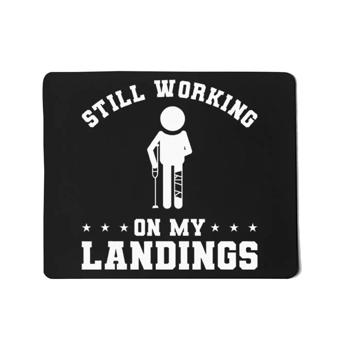 Still Working On My Landings Broken Leg Injury Recovery Mousepad