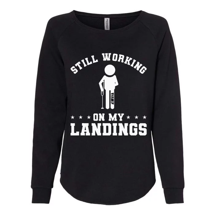 Still Working On My Landings Broken Leg Injury Recovery Womens California Wash Sweatshirt