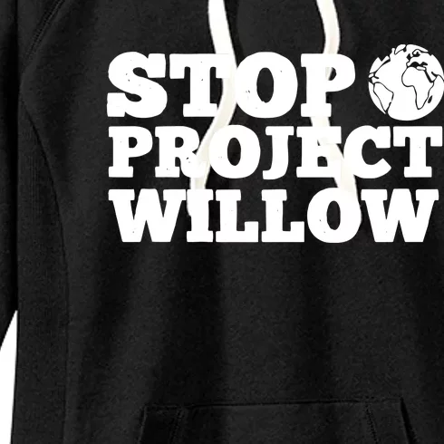 Stop Wllow Oil And Gas Project Women's Fleece Hoodie