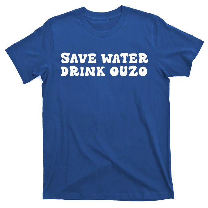 Save Water Ouzo Great Gift T-Shirt