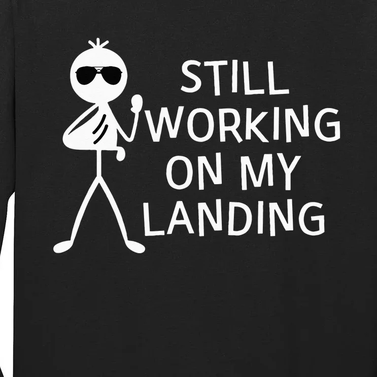 Still Working On My Landing Broken Arm Cast Recovery Tall Long Sleeve T-Shirt