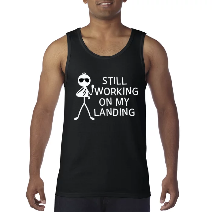 Still Working On My Landing Broken Arm Cast Recovery Tank Top