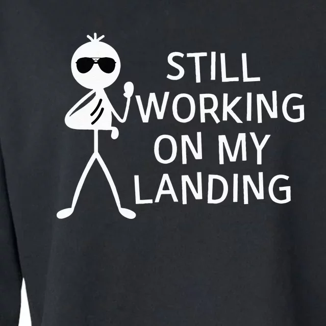 Still Working On My Landing Broken Arm Cast Recovery Cropped Pullover Crew