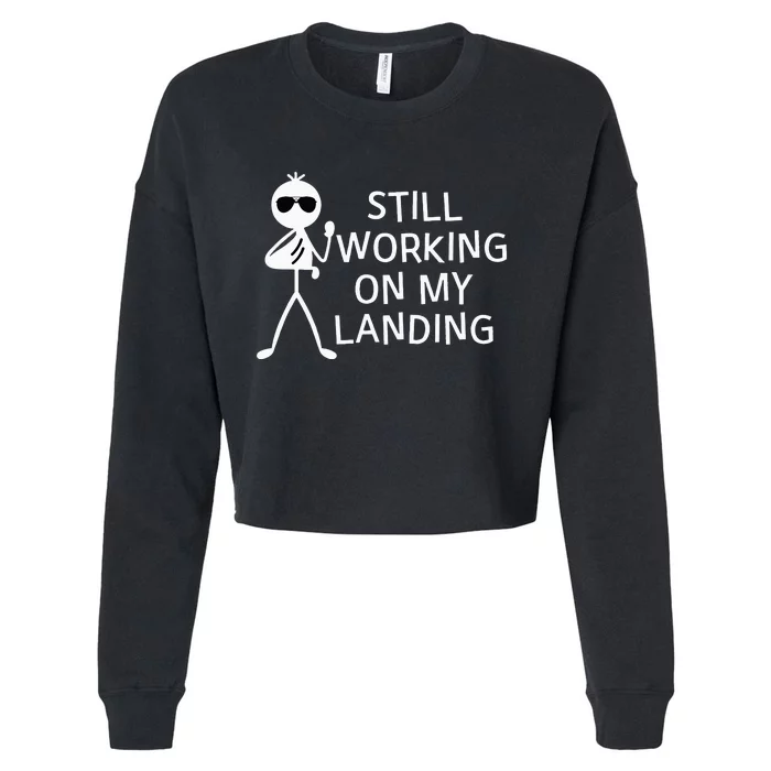 Still Working On My Landing Broken Arm Cast Recovery Cropped Pullover Crew