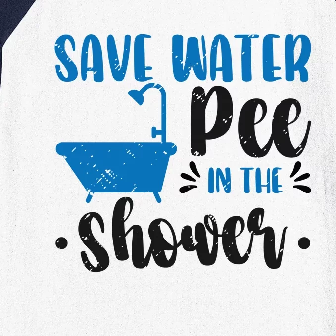 Save Water Pee In The Shower World Water Day Save Water Great Gift Baseball Sleeve Shirt