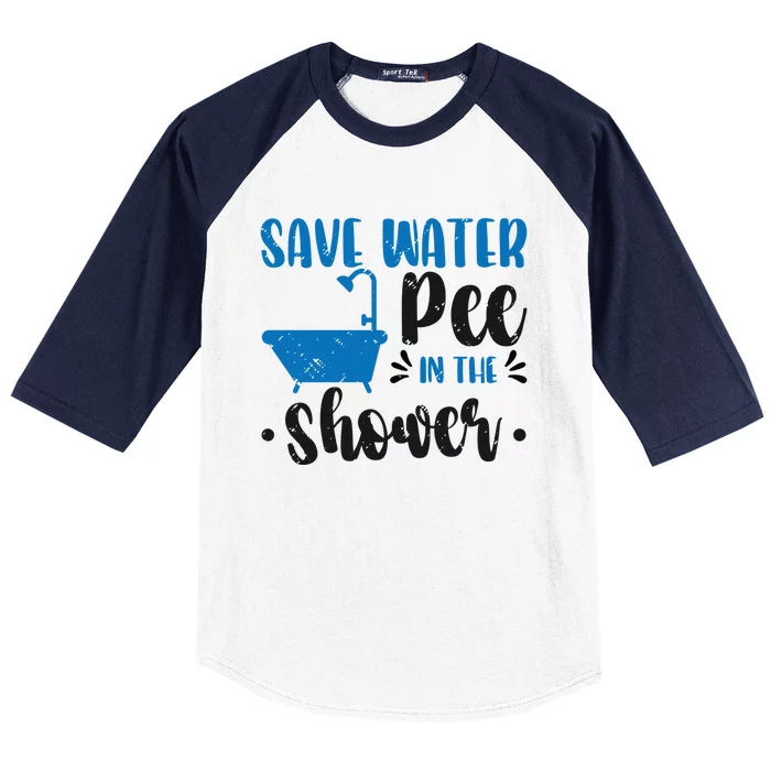 Save Water Pee In The Shower World Water Day Save Water Great Gift Baseball Sleeve Shirt