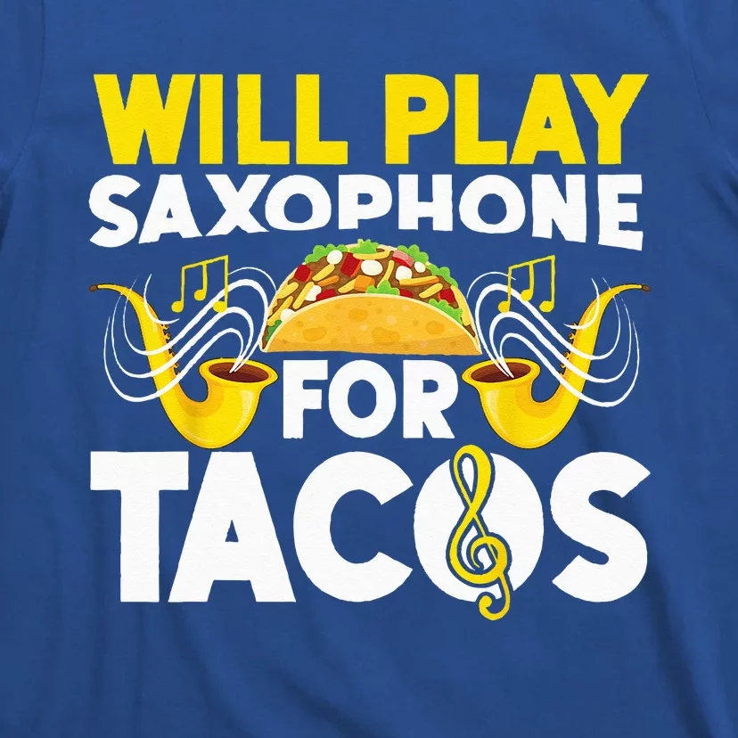 Saxophone Will Play Saxophone For Tacos T-Shirt