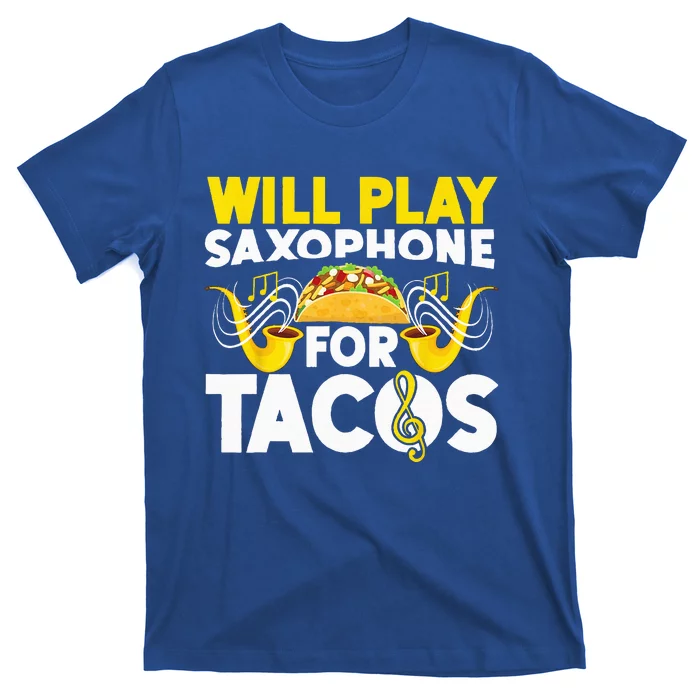 Saxophone Will Play Saxophone For Tacos T-Shirt