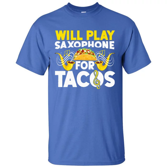 Saxophone Will Play Saxophone For Tacos Tall T-Shirt