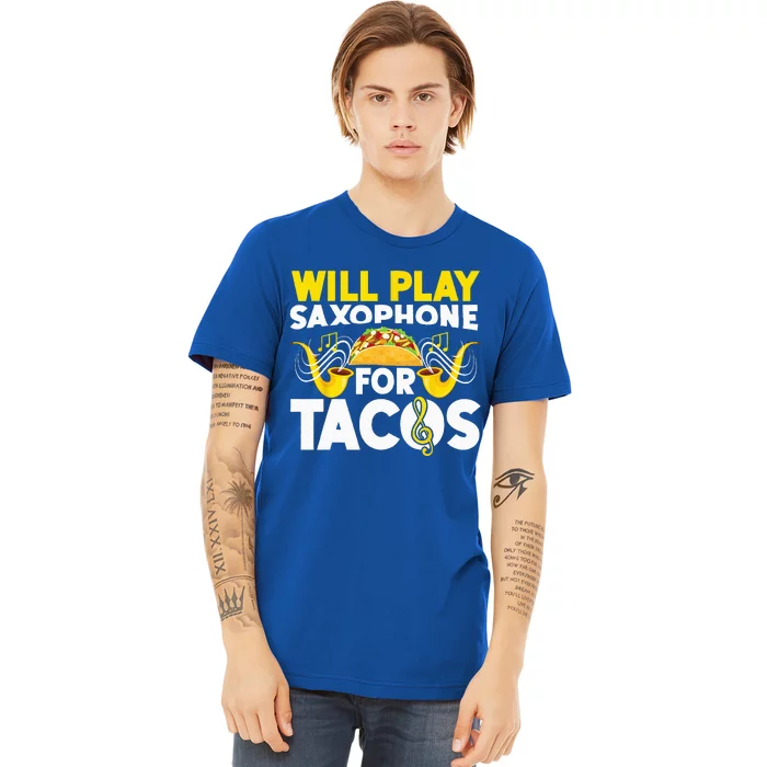 Saxophone Will Play Saxophone For Tacos Premium T-Shirt