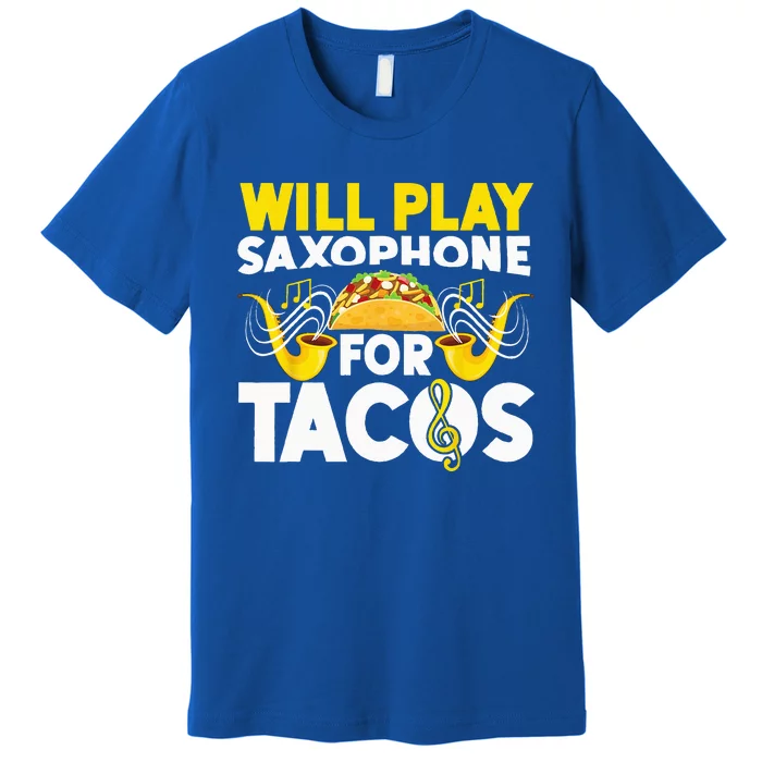 Saxophone Will Play Saxophone For Tacos Premium T-Shirt