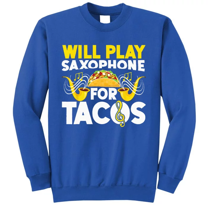 Saxophone Will Play Saxophone For Tacos Tall Sweatshirt