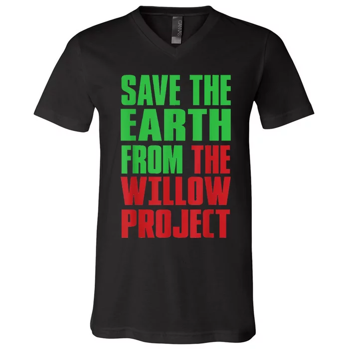 Stop Willow Project, save the earth from the Willow Project V-Neck T-Shirt